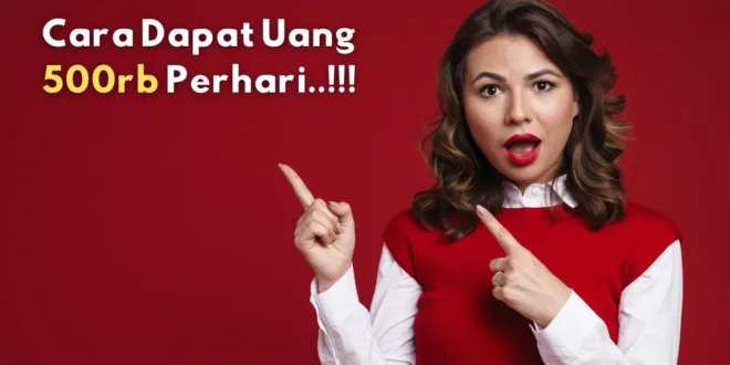 Cara Dapat Uang 500rb Perhari